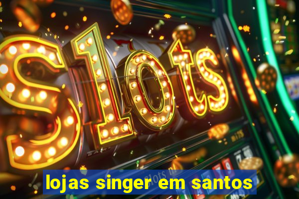 lojas singer em santos